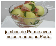 jambon de Parme avec melon mariné au Porto