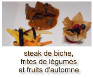 steak de biche, frites de légumes et fruits d'automne