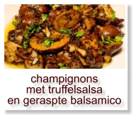 champignons met truffelsalsa en geraspte balsamico