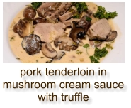 pork tenderloin in mushroom cream sauce with truffle