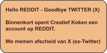 Hello REDDIT - Goodbye TWITTER (X)  Binnenkort opent Creatief Koken een account op REDDIT.  We memen afscheid van X (ex-Twitter)