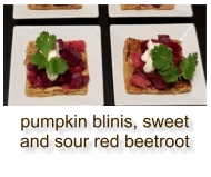 pumpkin blinis, sweet and sour red beetroot