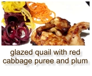 glazed quail with red cabbage puree and plum