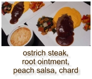 ostrich steak, root ointment, peach salsa, chard