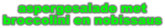 aspergesalade met broccolini en nobissaus
