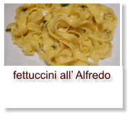 fettuccini all’ Alfredo