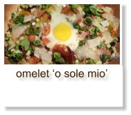 omelet ‘o sole mio’