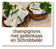 champignons met geitenkaas en Schrobbelèr