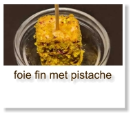 foie fin met pistache