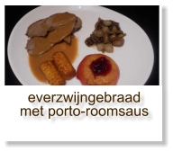 everzwijngebraad met porto-roomsaus