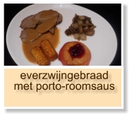 everzwijngebraad met porto-roomsaus