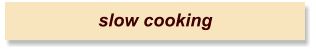 slow cooking